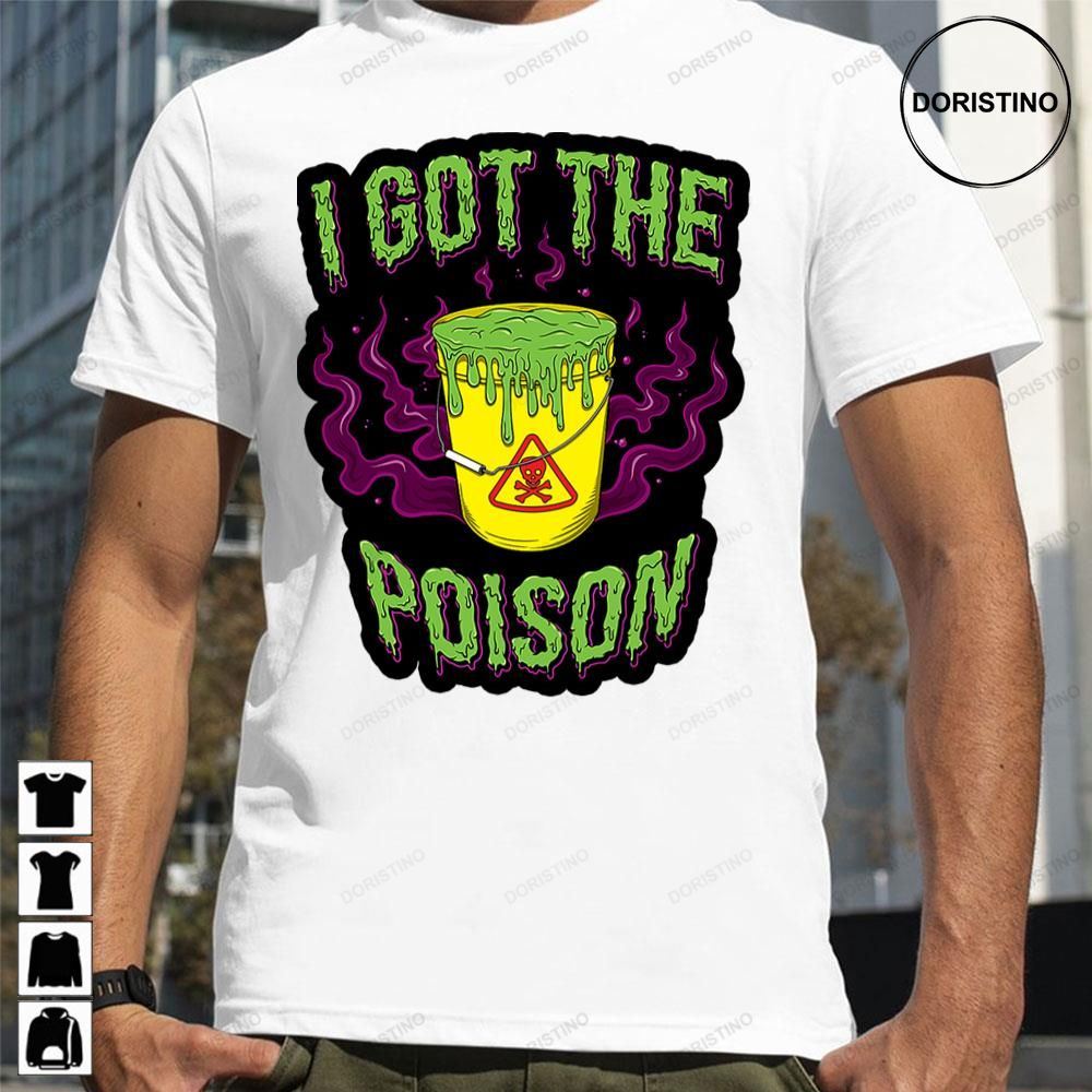 I Got The Poison Limited Edition T-shirts